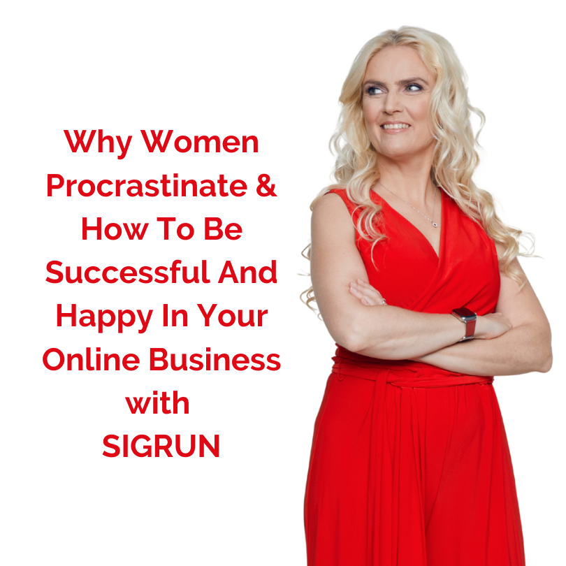 Why Women Procrastinate & How To Be Successful And Happy In Your Online Business