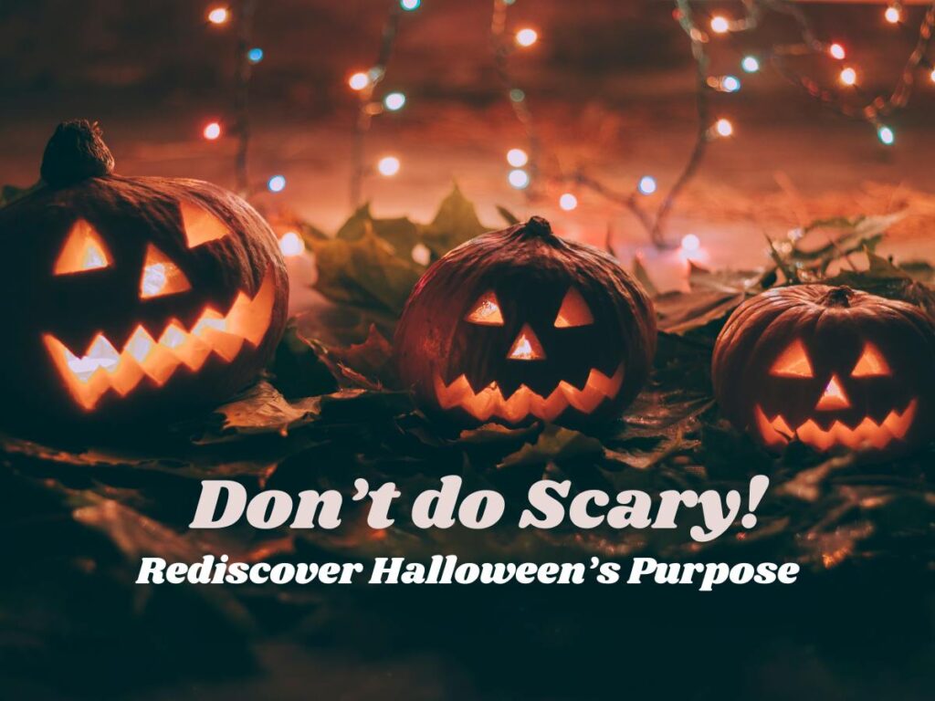 Don’t Do Scary…Halloween’s True Purpose in Casting Away Evil