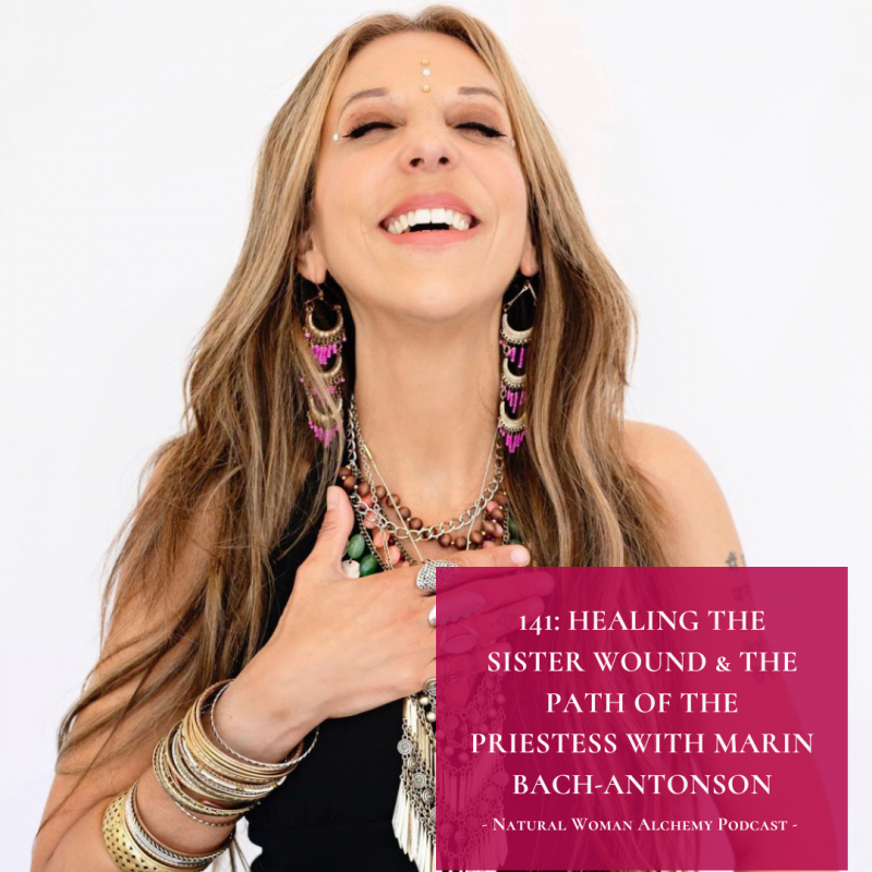 Natural Woman Alchemy Podcast -Marin Bach-Antonson - Healing the Sisterwound
